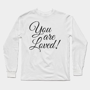 You are Loved! Long Sleeve T-Shirt